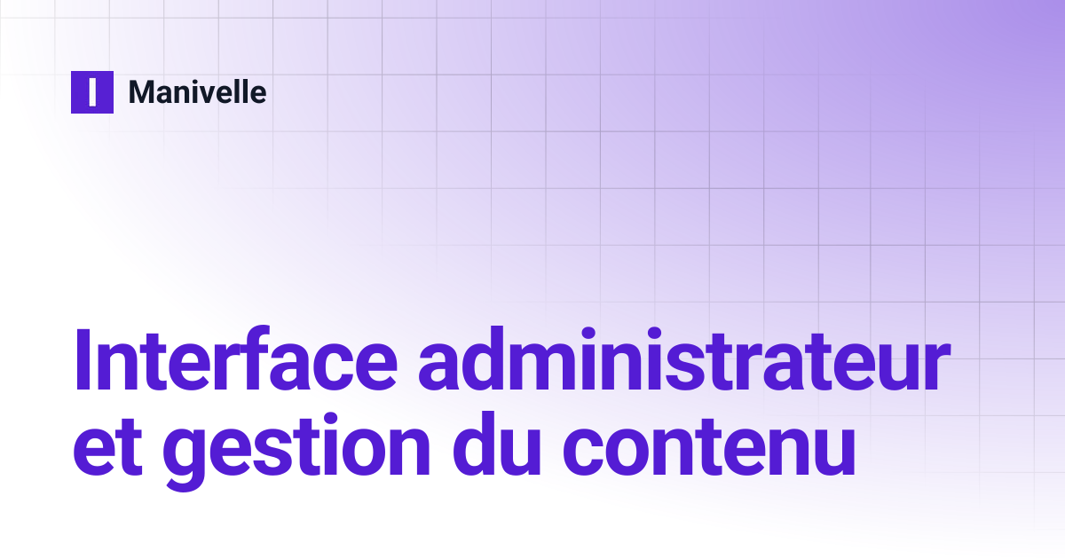 Interface administrateur et gestion du contenu | Manivelle